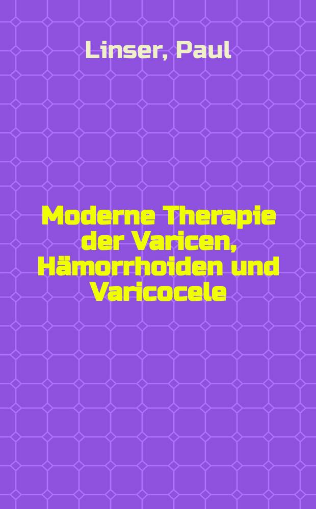 Moderne Therapie der Varicen, Hämorrhoiden und Varicocele