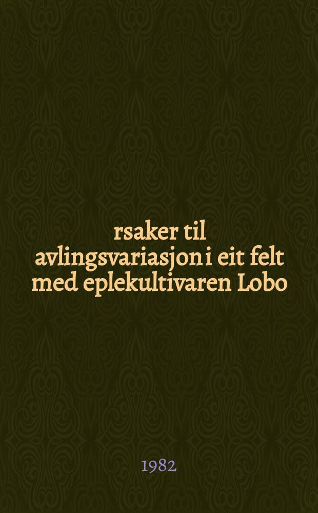 Årsaker til avlingsvariasjon i eit felt med eplekultivaren Lobo = Causes of yield variation in a plot with the apple cultivar Lobo