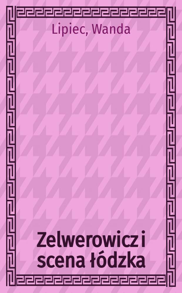 Zelwerowicz i scena łódzka