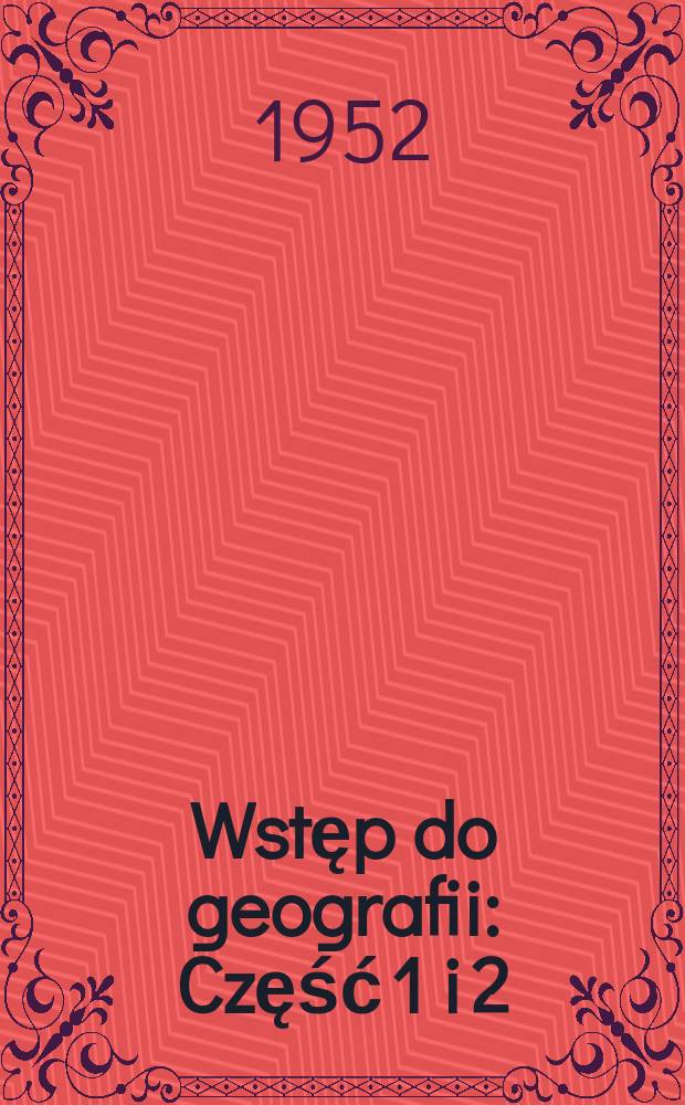 Wstęp do geografii : Część 1 i 2