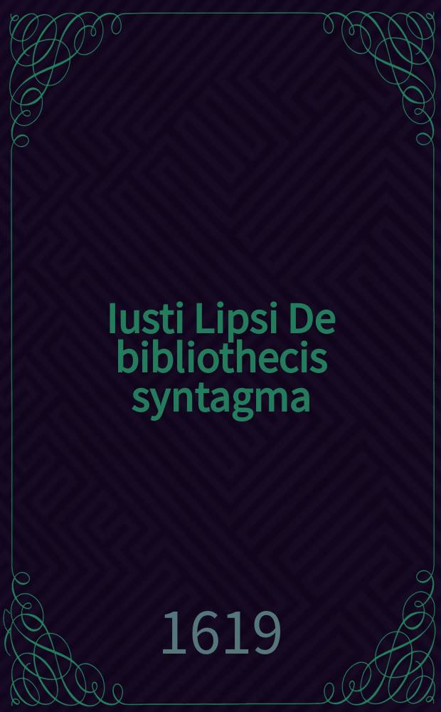 Iusti Lipsi De bibliothecis syntagma
