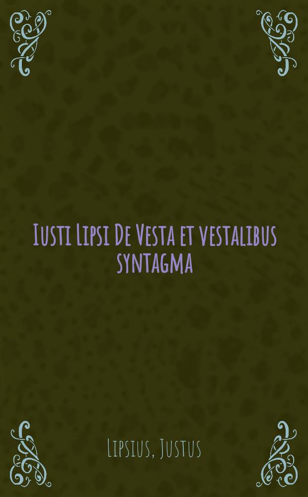 Iusti Lipsi De Vesta et vestalibus syntagma