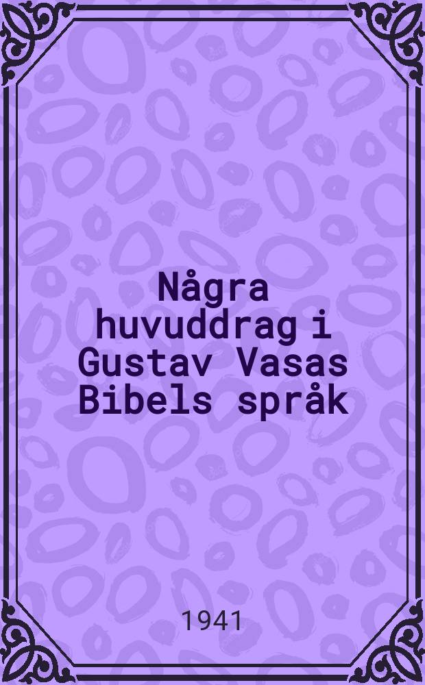 N&aring;gra huvuddrag i Gustav Vasas Bibels spr&aring;k