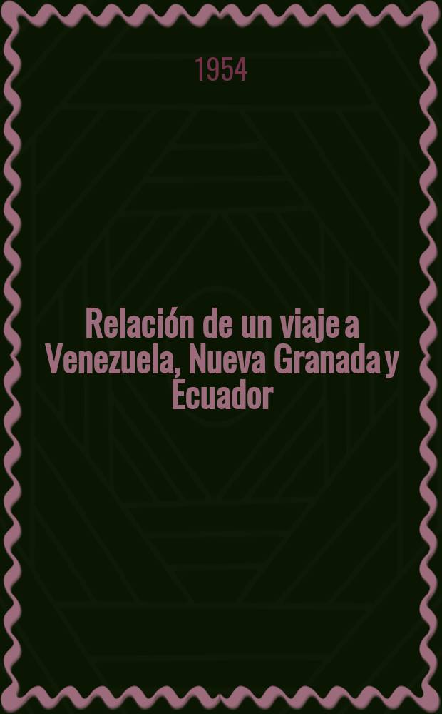 Relación de un viaje a Venezuela, Nueva Granada y Ecuador