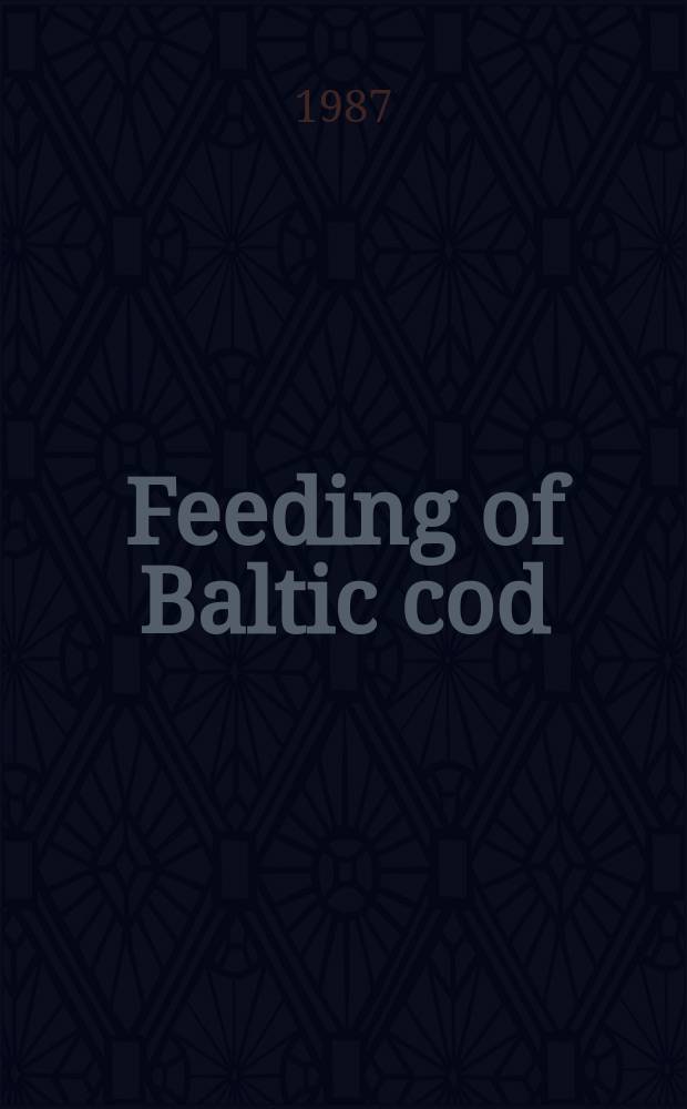 Feeding of Baltic cod (Gadus morhua callarias L.) and its role in the sea ecosystem