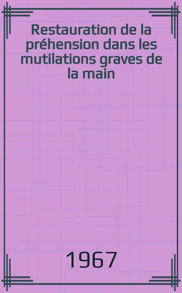 Restauration de la préhension dans les mutilations graves de la main : Thèse ..