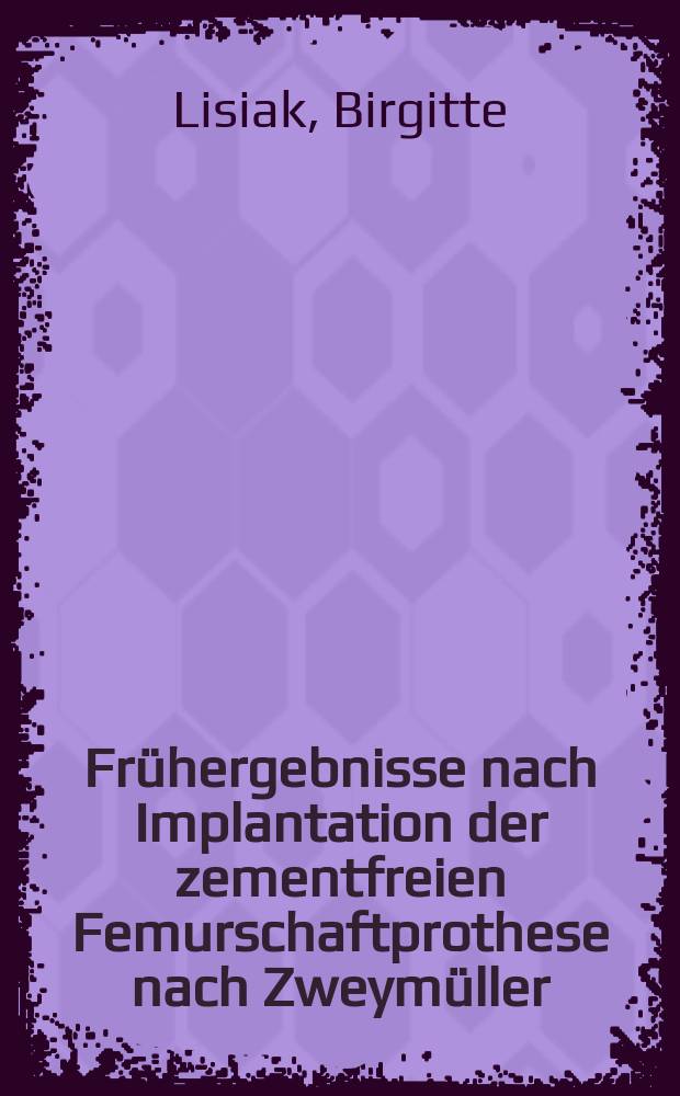 Frühergebnisse nach Implantation der zementfreien Femurschaftprothese nach Zweymüller : Inaug.-Diss