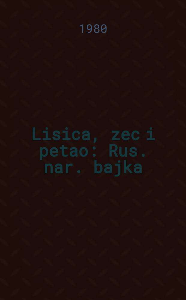 Lisica, zec i petao : Rus. nar. bajka