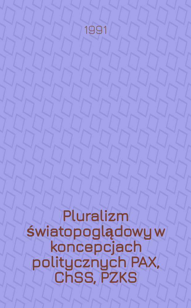 Pluralizm światopoglądowy w koncepcjach politycznych PAX, ChSS, PZKS