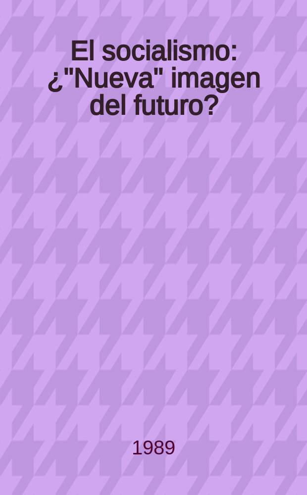 El socialismo : ¿"Nueva" imagen del futuro?