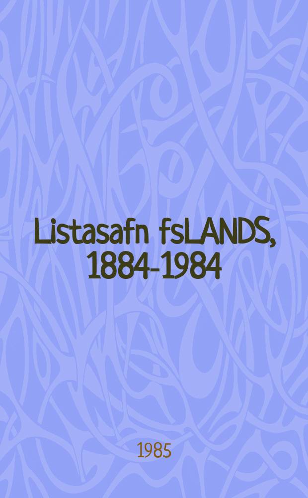 Listasafn fsLANDS, 1884-1984 : fslensk listaverk &iacute; eigu safnsins : Album