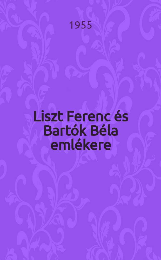 Liszt Ferenc és Bartók Béla emlékere : Gyűjtemény