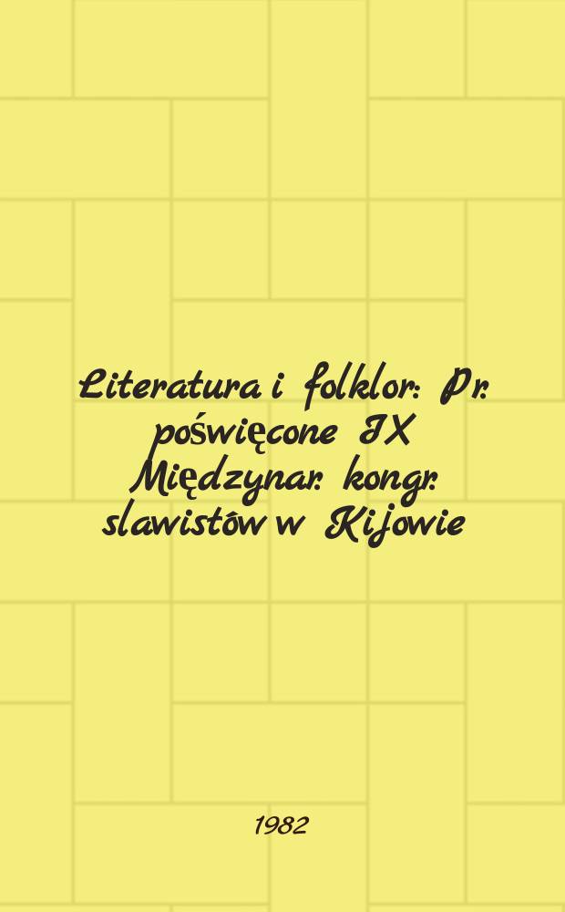 Literatura i folklor : Pr. poświęcone IX Międzynar. kongr. slawistów w Kijowie