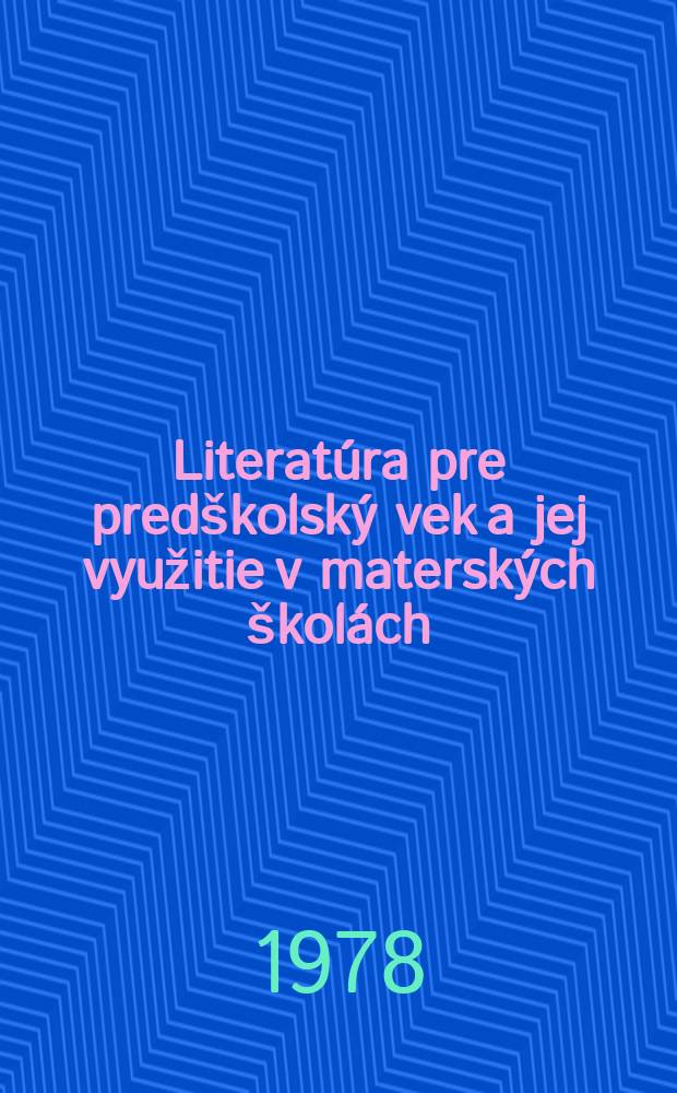 Literat&uacute;ra pre pred&scaron;kolsk&yacute; vek a jej využitie v matersk&yacute;ch &scaron;kol&aacute;ch : Zborn&iacute;k refer&aacute;tov z Pracovn&eacute;ho semin&aacute;ra v Modre 30.IX-1.X.1976