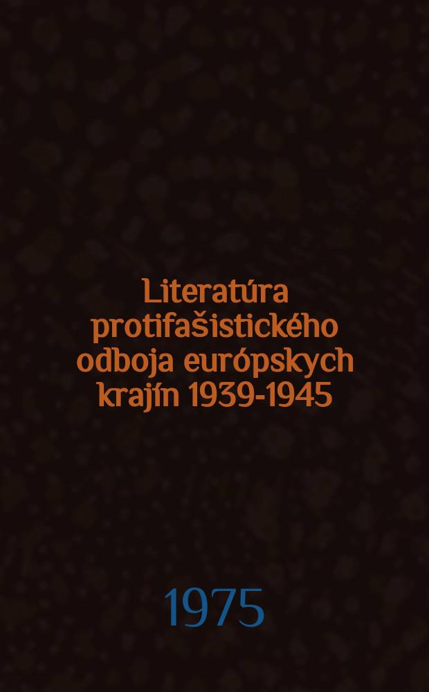 Literatúra protifašistického odboja európskych krajín 1939-1945 : Zborník státí