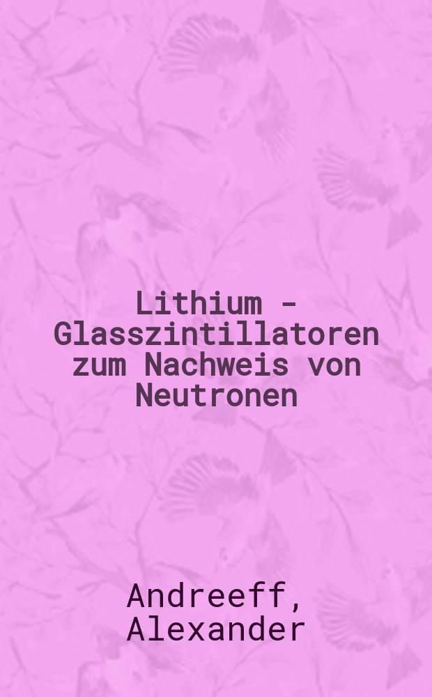 Lithium - Glasszintillatoren zum Nachweis von Neutronen