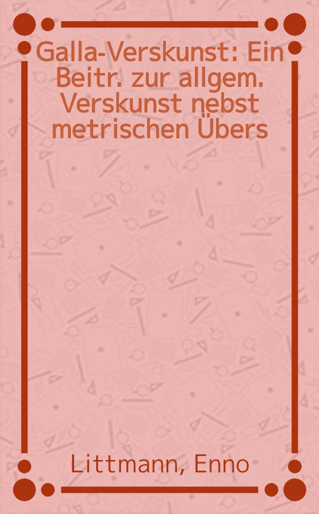 Galla-Verskunst : Ein Beitr. zur allgem. Verskunst nebst metrischen Übers