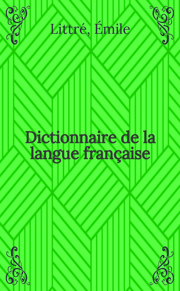 Dictionnaire de la langue française : Contenant ... la nomenclature. ... la grammaire, ... la signification des mots, ... la partie historique, ... l'étymologie ... : T. 1. p. 1-2 - T. 2. p. 1-2