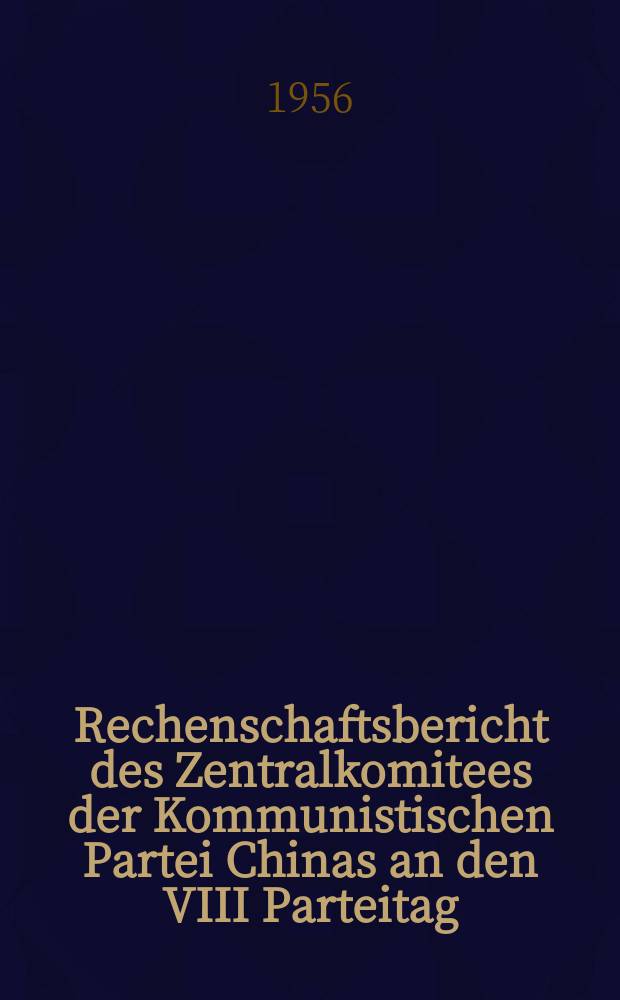 Rechenschaftsbericht des Zentralkomitees der Kommunistischen Partei Chinas an den VIII Parteitag