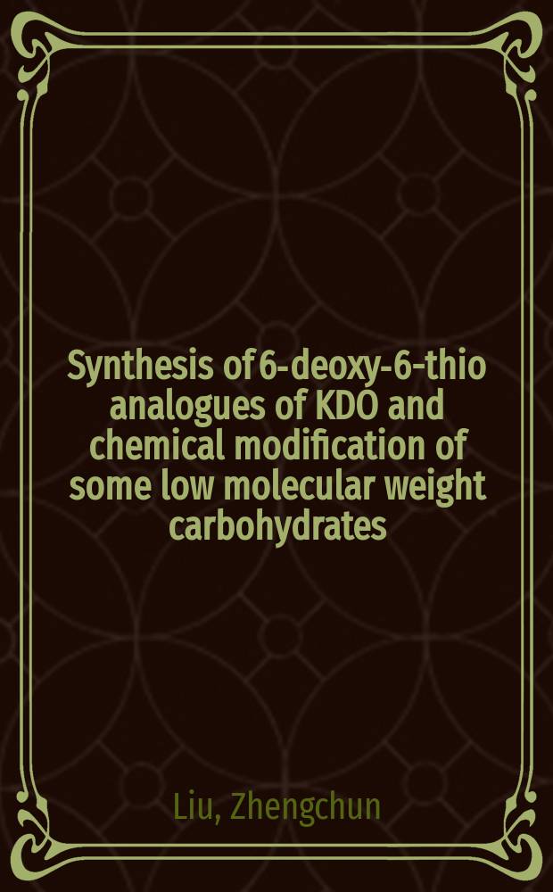 Synthesis of 6-deoxy-6-thio analogues of KDO and chemical modification of some low molecular weight carbohydrates : (Diss.)