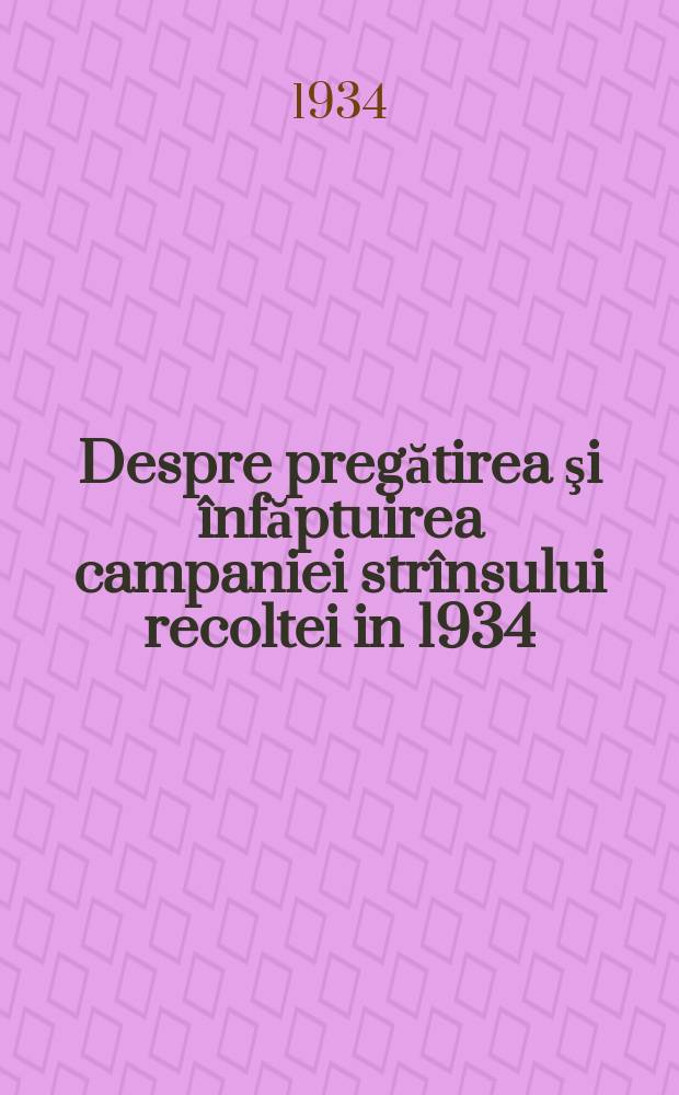Despre pregătirea şi înfăptuirea campaniei strînsului recoltei in 1934