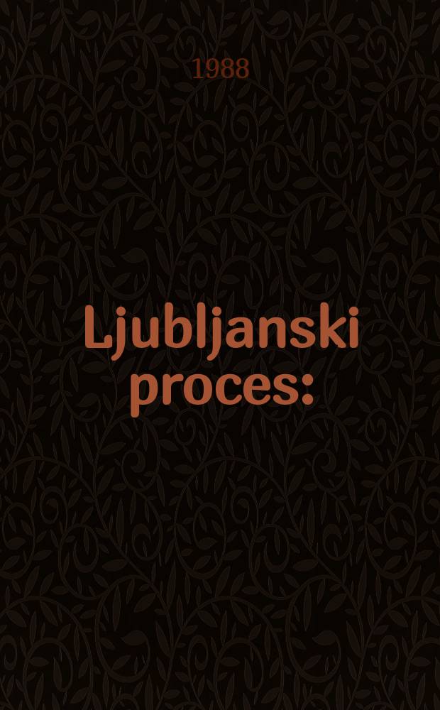 Ljubljanski proces : (Prilogistraživanju kulture ljudske slobode)