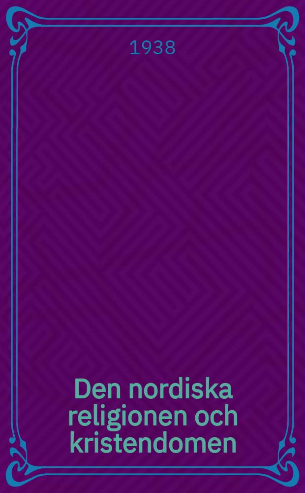 Den nordiska religionen och kristendomen : Studier över det nordiska religionsskiftet under vikingatiden