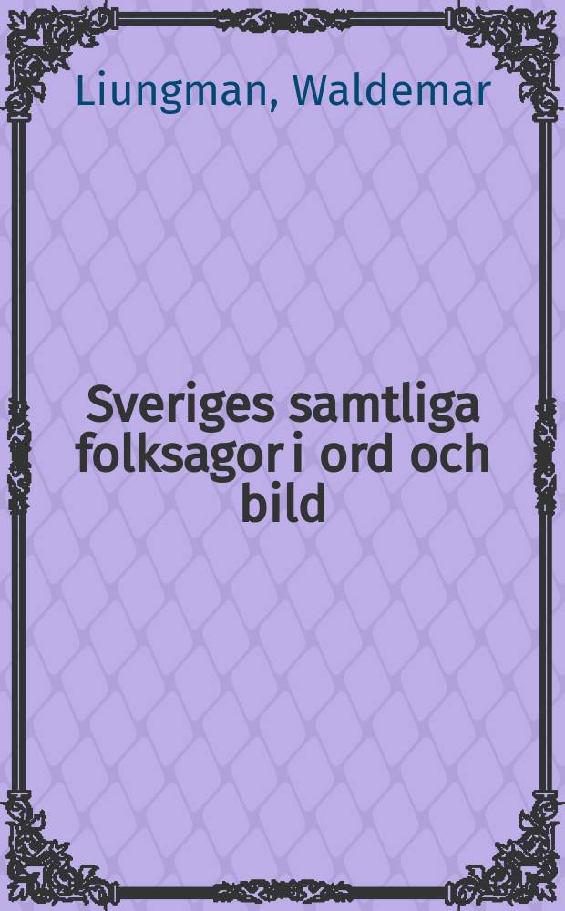 Sveriges samtliga folksagor i ord och bild