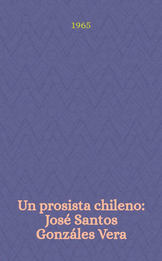 Un prosista chileno : Jos&eacute; Santos Gonz&aacute;les Vera