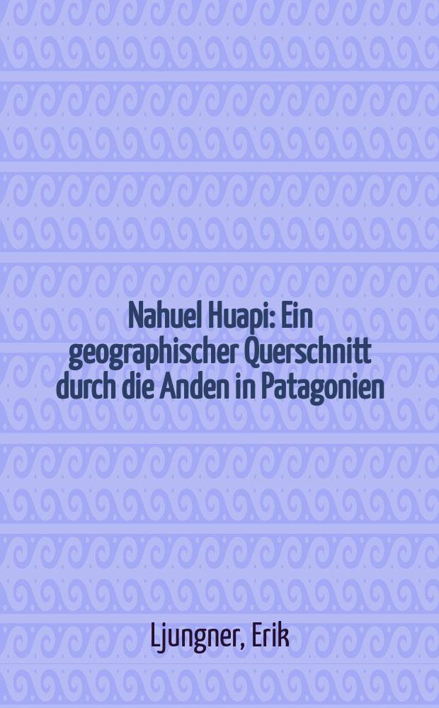 Nahuel Huapi : Ein geographischer Querschnitt durch die Anden in Patagonien