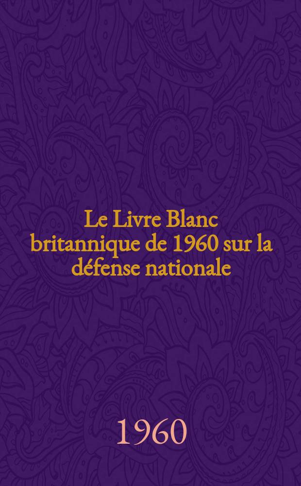 Le Livre Blanc britannique de 1960 sur la défense nationale : Complément au N 2535 des "Notes et études documentaires"