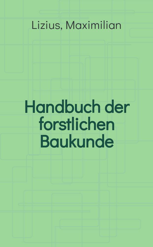 Handbuch der forstlichen Baukunde