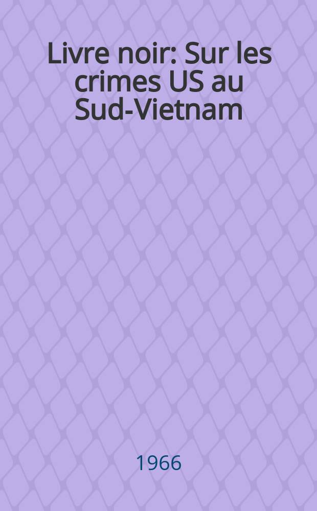 Livre noir : Sur les crimes US au Sud-Vietnam