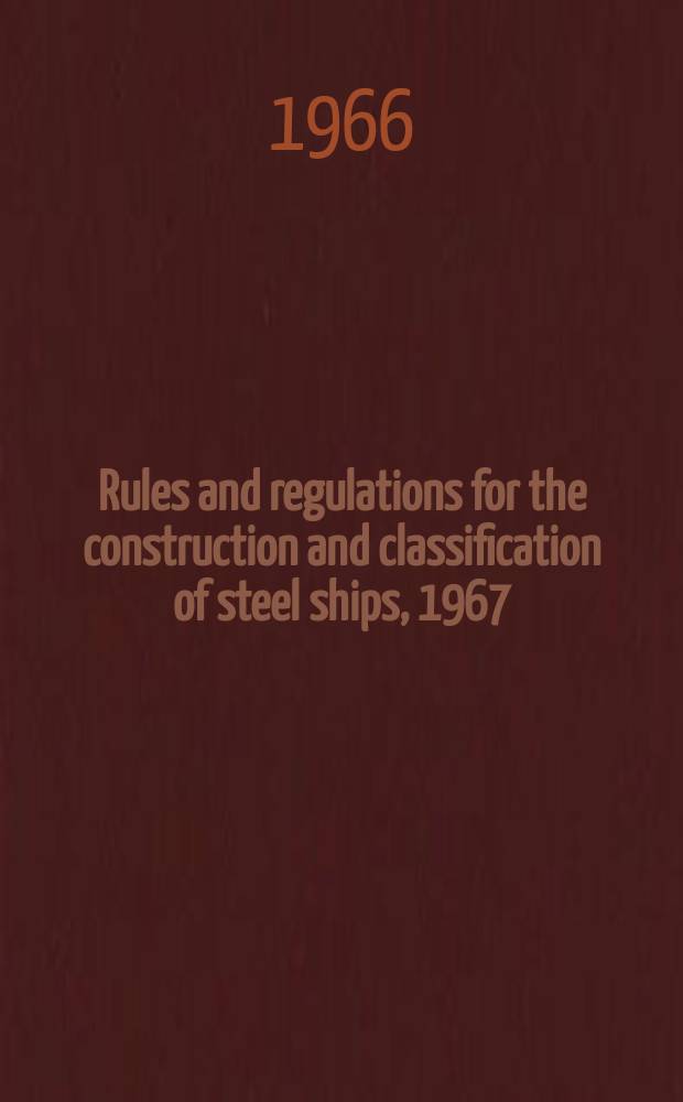 Rules and regulations for the construction and classification of steel ships, 1967