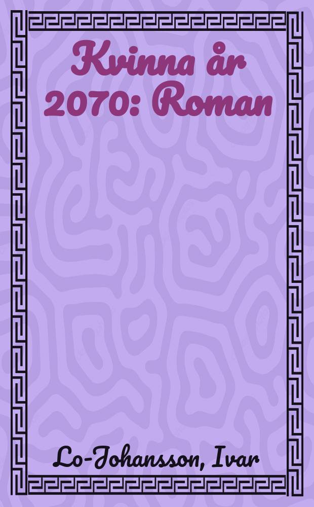 Kvinna &aring;r 2070 : Roman