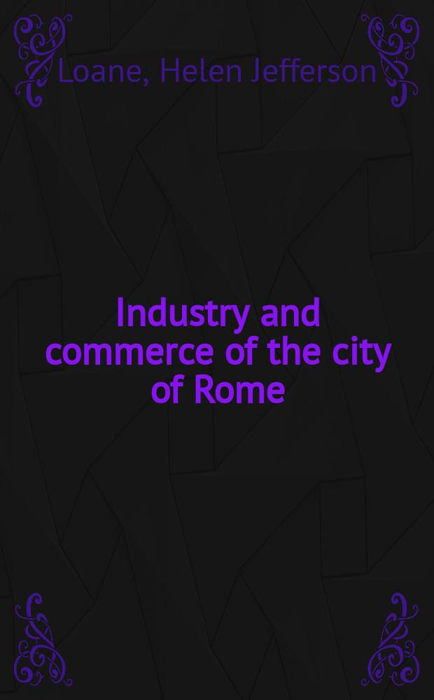 Industry and commerce of the city of Rome (50 B.C - 200 a. d)