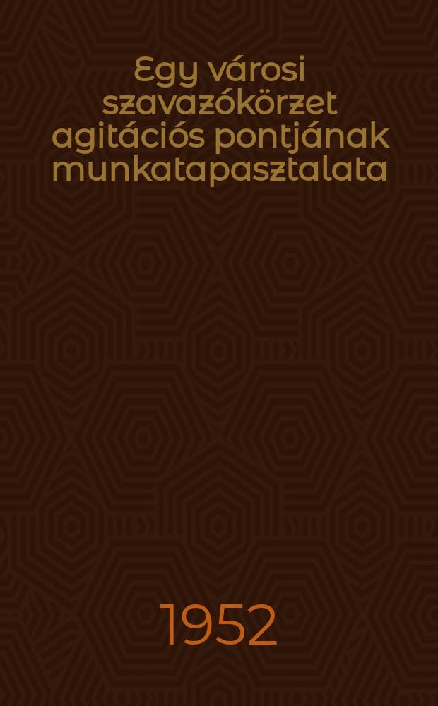 Egy városi szavazókörzet agitációs pontjának munkatapasztalata