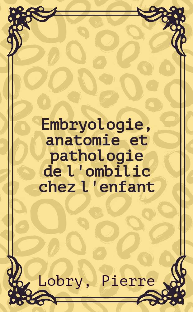 Embryologie, anatomie et pathologie de l'ombilic chez l'enfant : Thèse ..