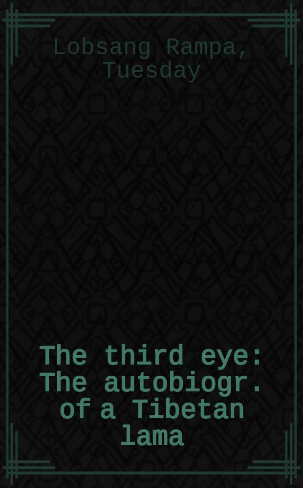 The third eye : The autobiogr. of a Tibetan lama