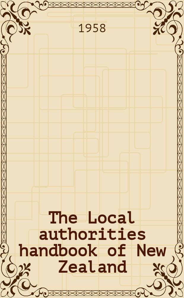 The Local authorities handbook of New Zealand : Comp. in the Dep. of statistics ... for the year 1955/56-1957/58, 1958/59, 1959/60