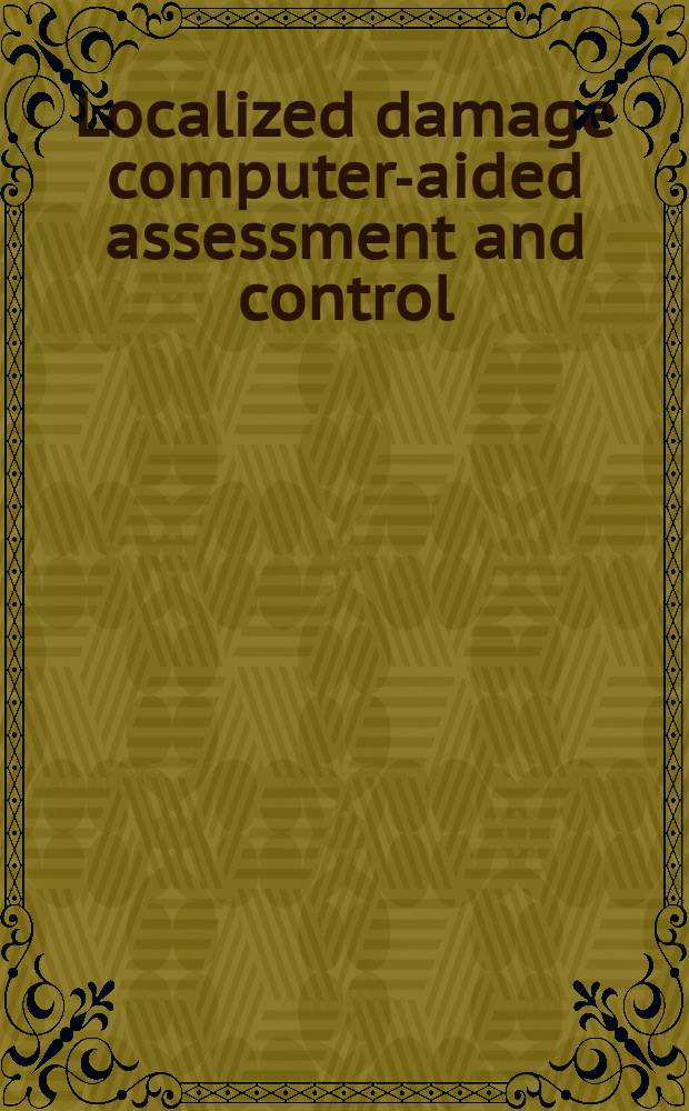 Localized damage computer-aided assessment and control : Proc. of the First Intern. conf., on computer-aided assessment a. control of localized damage, held in Portsmouth, UK, 26-28 June 1990