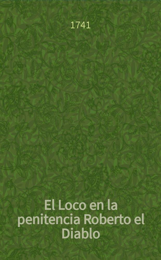 El Loco en la penitencia Roberto el Diablo : De un ingenio de esta corte