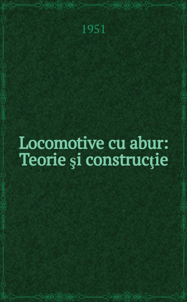 Locomotive cu abur : Teorie şi construcţie : Trad. din limba rusă