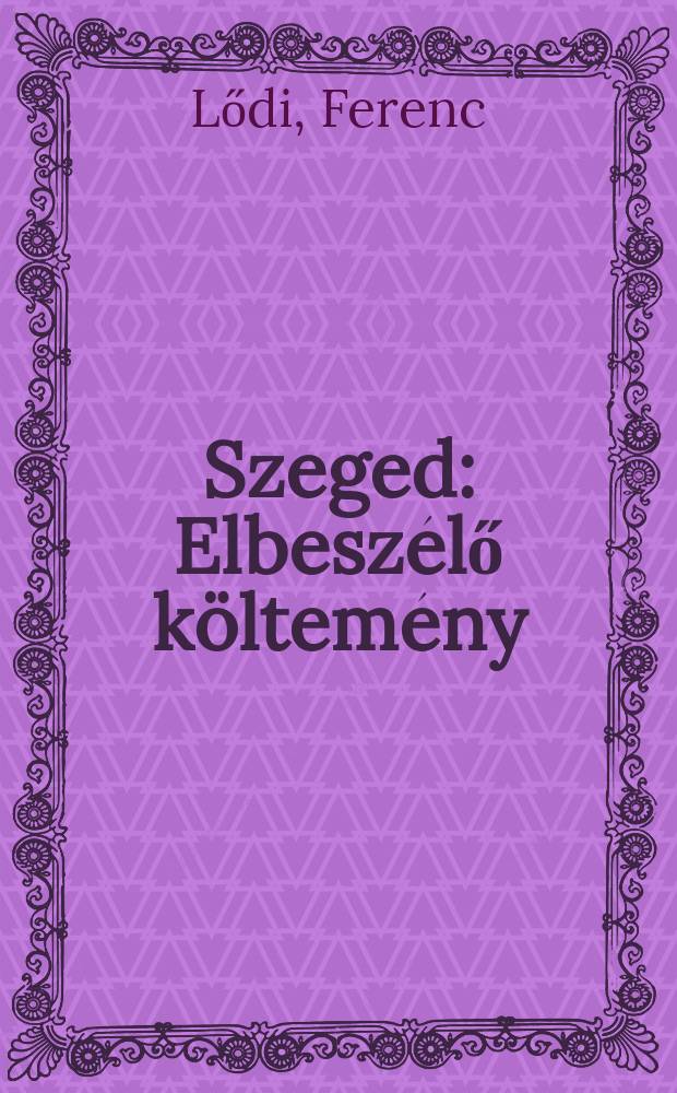 Szeged : Elbeszélő költemény