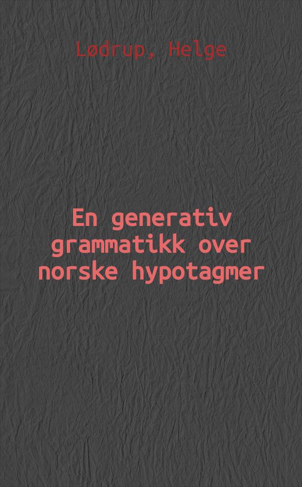 En generativ grammatikk over norske hypotagmer : En LFG-beskrivelse av ikke-verbale hypotagmer : Avh.