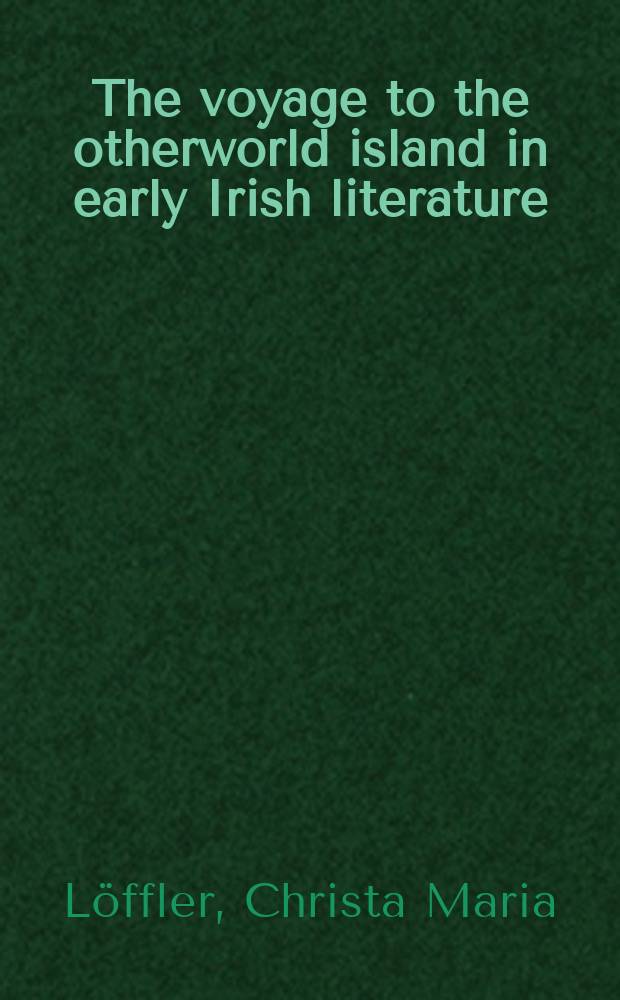 The voyage to the otherworld island in early Irish literature : Diss