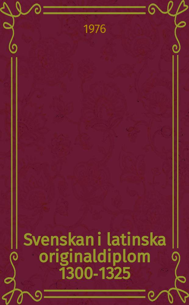 Svenskan i latinska originaldiplom 1300-1325 : En studie i medeltida skrivvanor