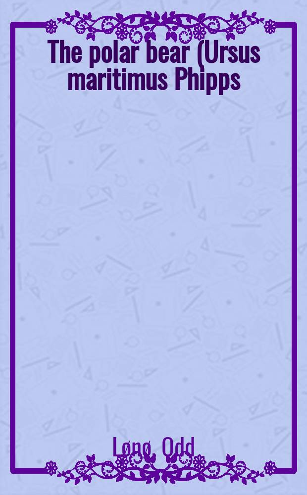 The polar bear (Ursus maritimus Phipps) in the Svalbard area