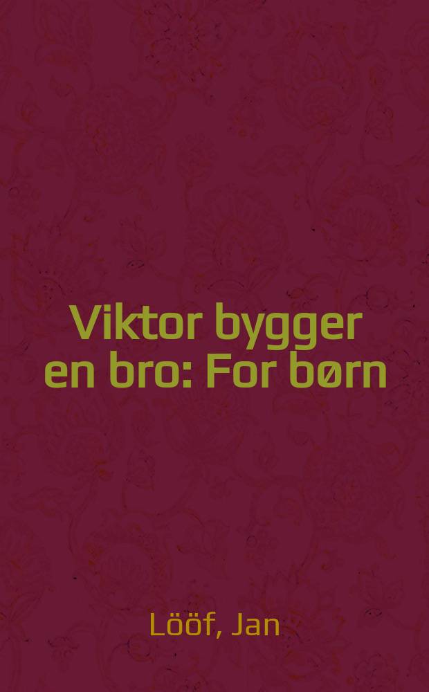 Viktor bygger en bro : For børn : Tekst og ill. : Overs. fra svensk
