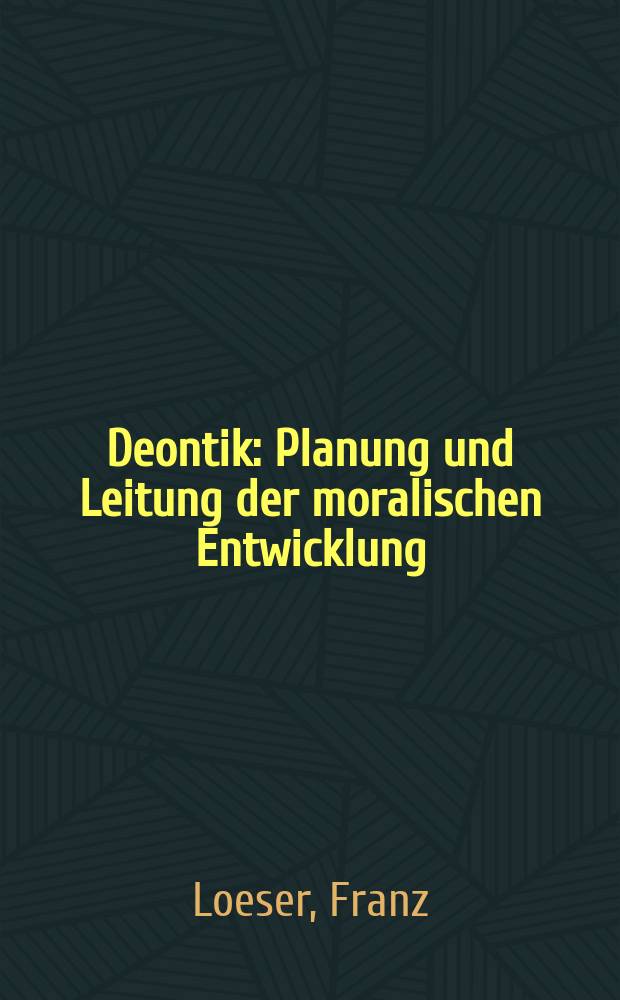 Deontik : Planung und Leitung der moralischen Entwicklung